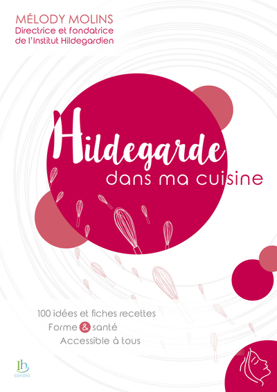 HILDEGARDE DANS MA CUISINE - 100 IDEES ET FICHES RECETTES - FORME & SANTE - ACCESSIBLE A TOUS