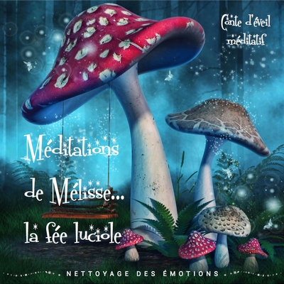 MEDITATIONS DE MELISSE LA FEE LUCIOLE... TOME 1 - NETTOYAGE DES EMOTIONS