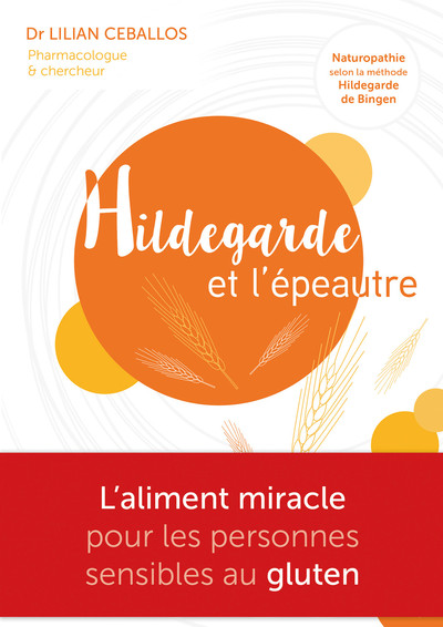 HILDEGARDE ET L´EPEAUTRE - L´ALIMENT MIRACLE POUR LES PERSONNES SENSIBLES AU GLUTEN