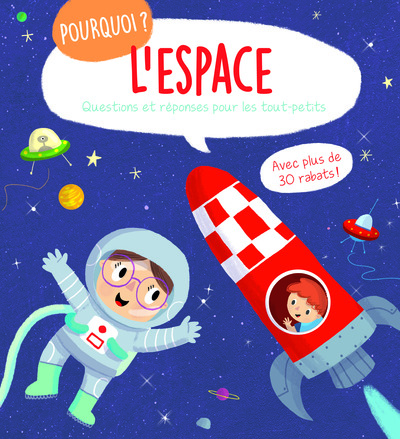 POURQUOI L´ESPACE ? - QUESTIONS ET REPONSES POUR LES TOUT-PETITS - AVEC PLUS DE 30 RABATS !