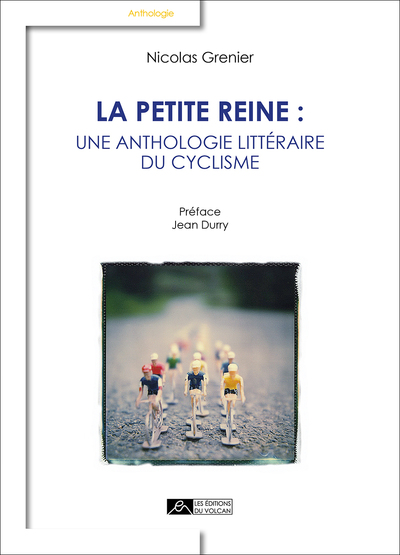 PETITE REINE : UNE ANTHOLOGIE LITTERAIRE DU CYCLISME
