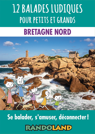 12 BALADES LUDIQUES POUR PETITS ET GRANDS - BRETAGNE NORD - SE BALADER, S´AMUSER, DECONNECTER !