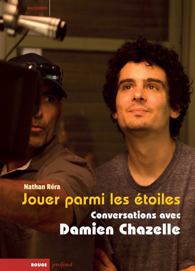 JOUER PARMI LES ETOILES - CONVERSATIONS AVEC DAMIEN CHAZELLE