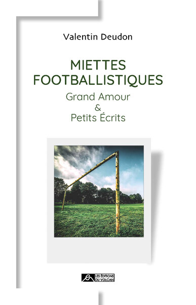 MIETTES FOOTBALLISTIQUES - GRAND AMOUR ET PETITS ECRITS