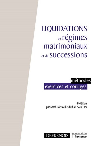 LIQUIDATIONS DE REGIMES MATRIMONIAUX ET DE SUCCESSIONS - METHODES, EXERCICE