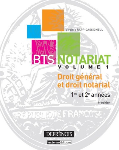 BTS NOTARIAT. DROIT GENERAL ET DROIT NOTARIAL. 1RE ET 2E ANNEES, VOL 1. 4EME ED.