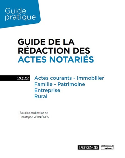 GUIDE DE LA REDACTION DES ACTES NOTARIES - ACTES COURANTS - IMMOBILIER, FAM