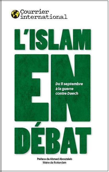 L´ISLAM EN DEBAT - DU 11 SEPTEMBRE A DAESH, LES DEFIS DE L´ISLAM POLITIQUE