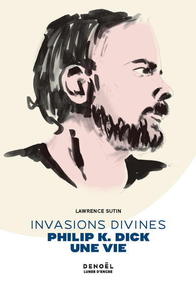 INVASIONS DIVINES - PHILIP K. DICK, UNE VIE