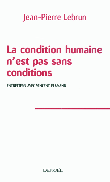 CONDITION HUMAINE N´EST PAS SANS CONDITIONS (ENTRETIENS AVEC