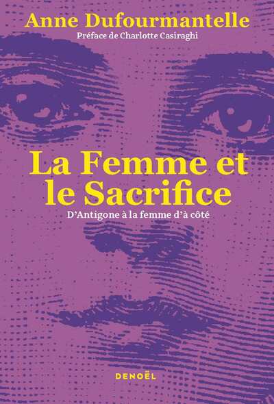 FEMME ET LE SACRIFICE - D´ANTIGONE A LA FEMME D´A COTE