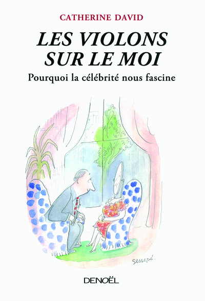 VIOLONS SUR LE MOI (POURQUOI LA CELEBRITE NOUS FASCINE)