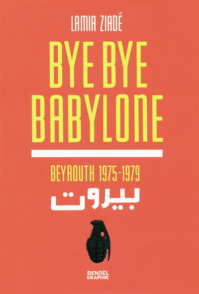 BYE BYE BABYLONE (BEYROUTH 1975-1979)
