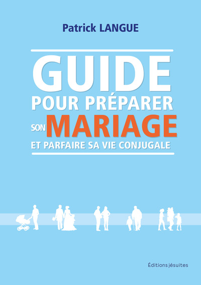 GUIDE POUR PREPARER SON MARIAGE ET PARFAIRE SA VIE CONJUGALE