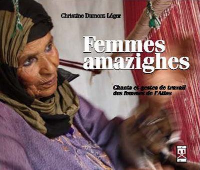 FEMMES AMAZIGHES : CHANTS ET GESTES DE TRAVAIL DES FEMMES DE L ATLAS (+ CD 