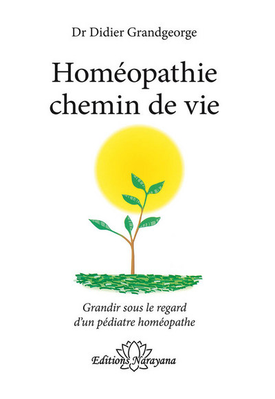 HOMEOPATHIE CHEMIN DE VIE - GRANDIR SOUS LE REGARD D´UN PEDIATRE HOMEOPATHE