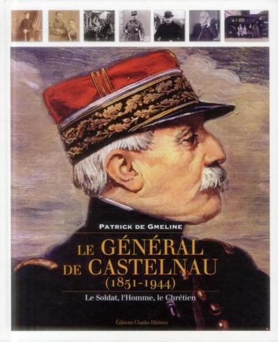 GENERAL DE CASTELNAU (1951 - 1944) - LE SOLDAT, L´HOMME, LE CHRETIEN
