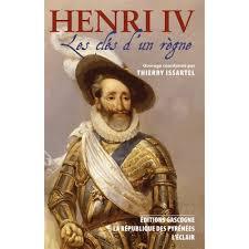 HENRI IV - LES CLES D´UN REGNE PRECEDE DE LES TRENTE DERNIERS JOURS D´HENRI