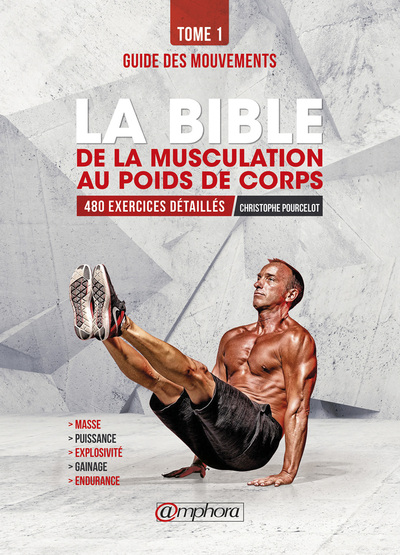 BIBLE DE LA MUSCULATION AU POIDS DE CORPS T1 : GUIDE DES MOUVEMENTS