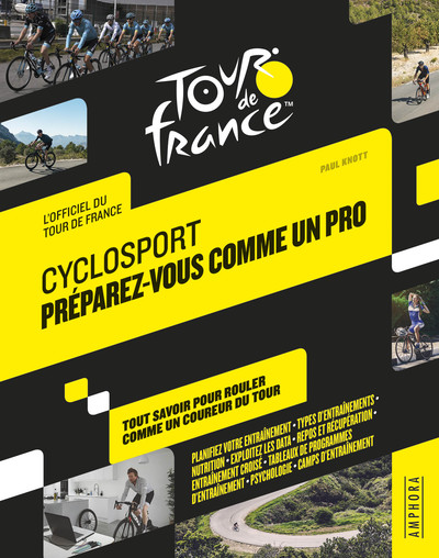 CYCLOSPORT PREPAREZ-VOUS COMME UN PRO - TOUT SAVOIR POUR ROULER COMME UN PRO DU TOUR - OFFICIEL TOUR