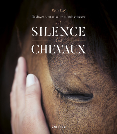 SILENCE DES CHEVAUX - PLAIDOYER POUR UN AUTRE MONDE EQUESTRE