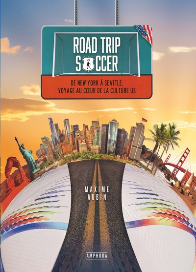 ROAD TRIP SOCCER - DE NEW YORK A SEATTLE, VOYAGE AU COEUR DE LA CULTURE US - ILLUSTRATIONS, COULEUR