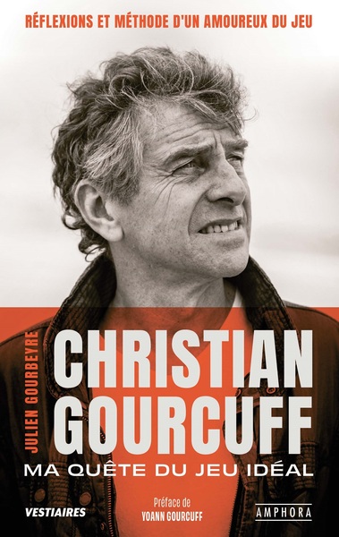 CHRISTIAN GOURCUFF - MA QUETE DU JEU IDEAL - REFLEXIONS ET METHODE D´UN AMOUREUX DU JEU