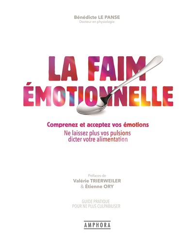 FAIM EMOTIONNELLE - COMPRENEZ ET ACCEPTEZ VOS EMOTIONS - NE LAISSEZ PLUS VOS PULSIONS DICTER VOTR