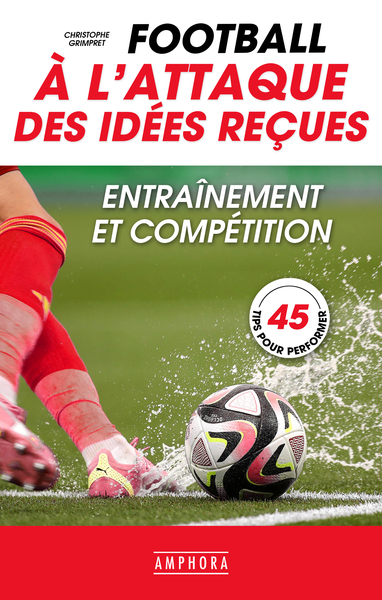 FOOTBALL - A L´ATTAQUE DES IDEES RECUES - ENTRAINEMENT ET COMPETITION