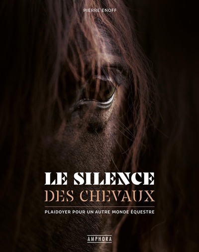 SILENCE DES CHEVAUX - PLAIDOYER POUR UN AUTRE MONDE EQUESTRE