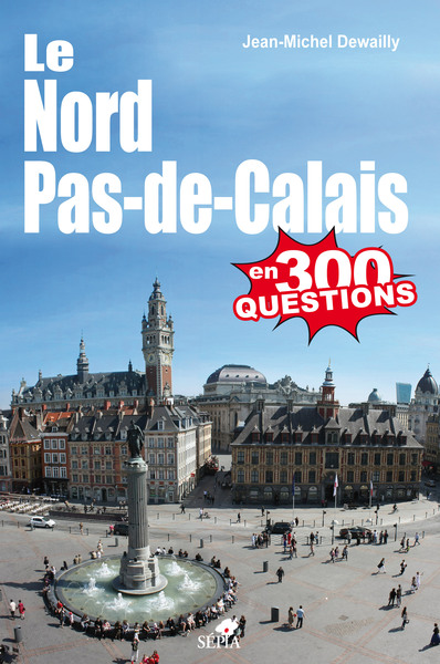 NORD PAS DE CALAIS EN 300 QUESTIONS (LE)