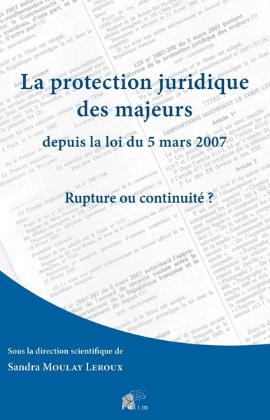 PROTECTION JURIDIQUE DES MAJEURS DEPUIS LA LOI DU 5 MARS 2007. RUP TURE OU CONTINUITE?