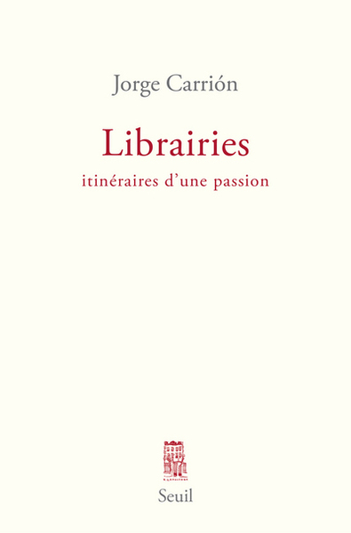 LIBRAIRIES. ITINERAIRES D´UNE PASSION