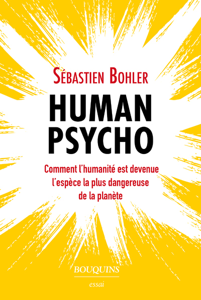 HUMAN PSYCHO - COMMENT L´HUMANITE EST DEVENUE L´ESPECE LA PLUS DANGEREUSE DE LA PLANETE