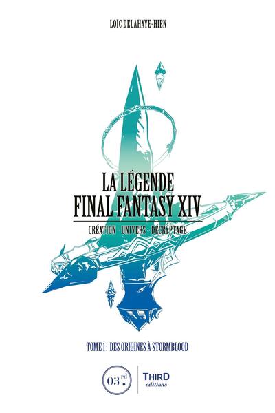 LEGENDE FINAL FANTASY XIV - TOME 1 : DES ORIGINES A STORMBLOOD