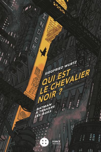 QUI EST LE CHEVALIER NOIR - BATMAN A TRAVERS LES AGES