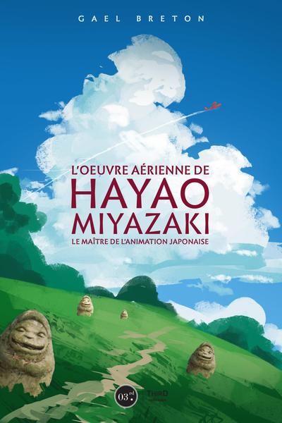 OEUVRE DE HAYAO MIYAZAKI - LE MAITRE DE L ANIMATION JAPONAISE
