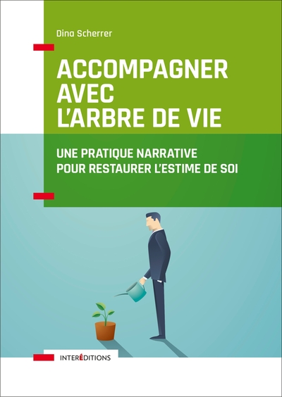 ACCOMPAGNER AVEC L´ARBRE DE VIE - UNE PRATIQUE NARRATIVE POUR RESTAURER L´E
