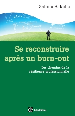 SE RECONSTRUIRE APRES UN BURN-OUT - LES CHEMINS DE LA RESILIENCE PROFESSIONNELLE