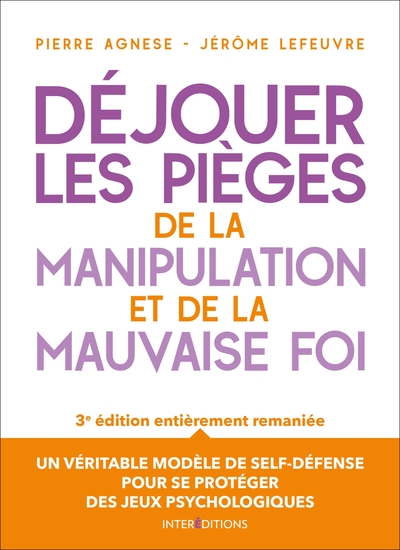 DEJOUER LES PIEGES DE LA MANIPULATION ET DE LA MAUVAISE FOI - 3E ED.