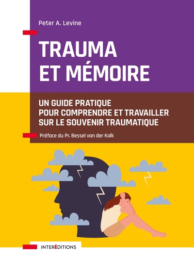 TRAUMA ET MEMOIRE - UN GUIDE PRATIQUE POUR COMPRENDRE ET TRAVAILLER SUR LE SOUVENIR TRAUMATIQUE