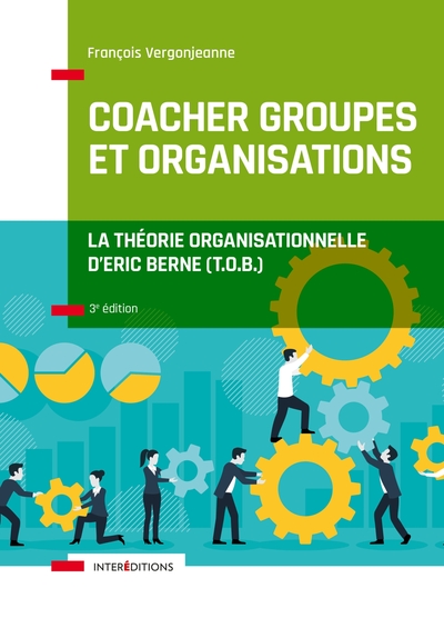 COACHER GROUPES ET ORGANISATIONS - 3E ED. - LA THEORIE ORGANISATIONNELLE D´