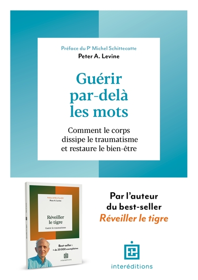 GUERIR PAR-DELA LES MOTS - COMMENT LE CORPS DISSIPE LE TRAUMATISME ET RESTAURE LE BIEN-ETRE