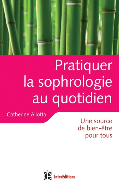 PRATIQUER LA SOPHROLOGIE AU QUOTIDIEN - UNE SOURCE DE BIEN-ETRE POUR TOUS