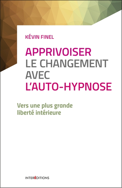 APPRIVOISER LE CHANGEMENT AVEC L´AUTO-HYPNOSE - VERS UNE PLUS GRANDE LIBERT