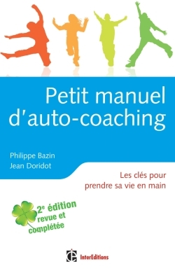 PETIT MANUEL D´AUTO-COACHING, 2E EDITION- LES CLES POUR PRENDRE SA VIE EN MAIN
