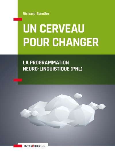 CERVEAU POUR CHANGER - LA PROGRAMMATION NEURO-LINGUISTIQUE (PNL)