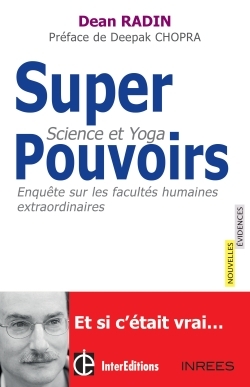 SUPERPOUVOIRS ? SCIENCE ET YOGA : ENQUETE SUR LES FACULTES EXTRAORDINAIRES DE L´HOMME