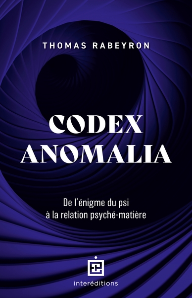 CODEX ANOMALIA - DE L´ENIGME DU PSI A LA RELATION PSYCHE-MATIERE