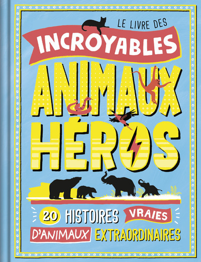 LIVRE DES INCROYABLES ANIMAUX HEROS